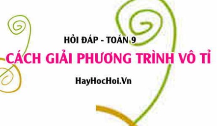 Cách giải phương trình vô tỉ lớp 9 chuyên đề bài tập